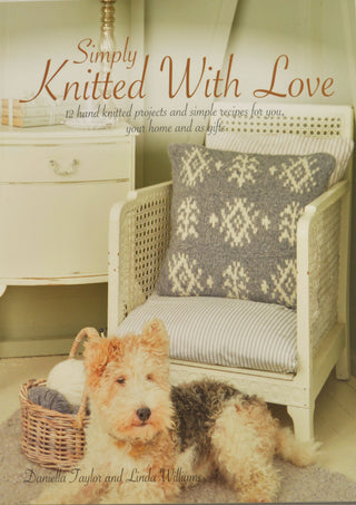 Simply Knitted with Love, 12 Knitted Projects and Simple Recipes for You, Your Home and as Gifts